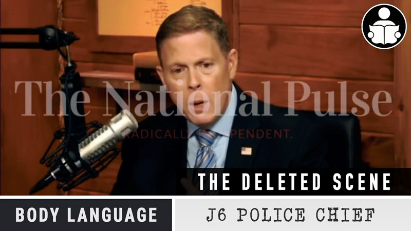 Body Language – Deleted Tucker Scene, J6 Capitol Hill Police Chief