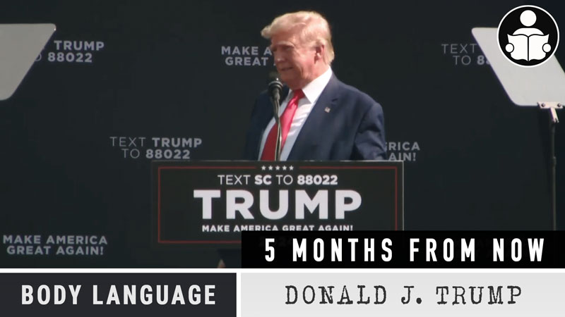 Body Language - Trump, The 5 months from now comment